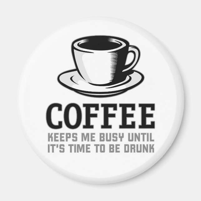 Coffee Keeps me Busy until it's time to be Drunk Magnet (Front)