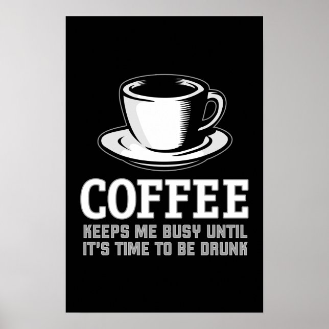 Coffee Keeps me Busy until it's time to be Drunk Poster (Front)