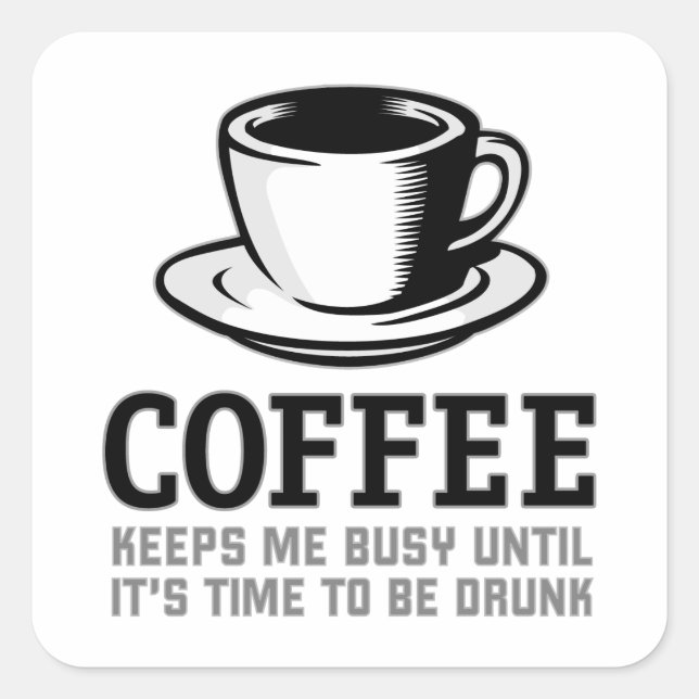 Coffee Keeps me Busy until it's time to be Drunk Square Sticker (Front)