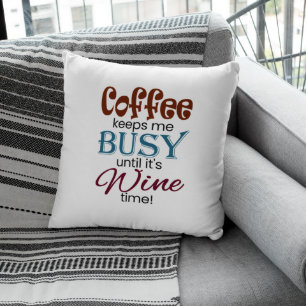 Coffee Keeps Me Busy Until It's Wine Time! Cushion