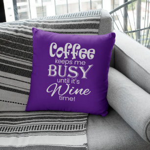 Coffee Keeps Me Busy Until It's Wine Time! Cushion