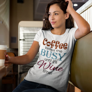 Coffee Keeps Me Busy Until It's Wine Time! Tee