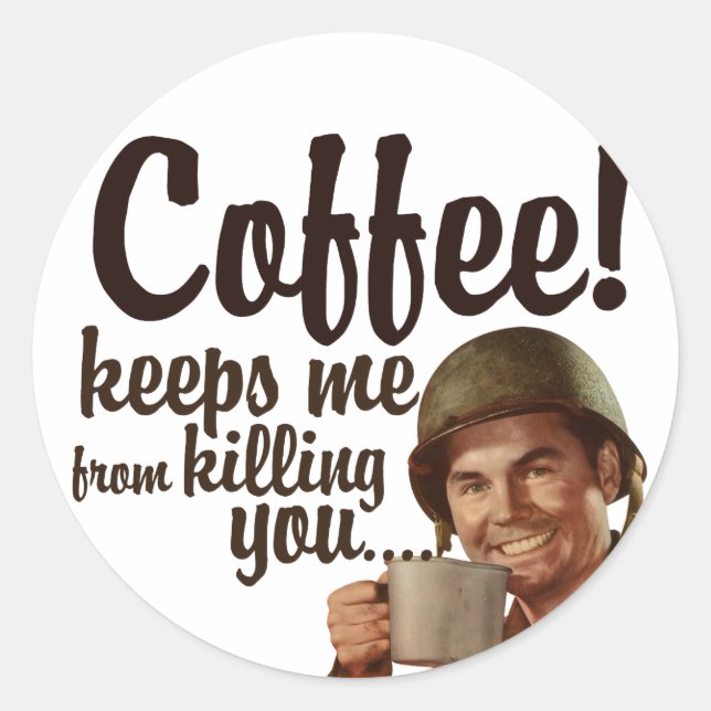 Coffee keeps me form killing you classic round sticker (Front)