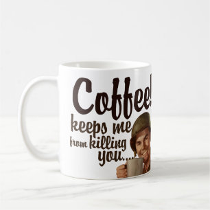 Coffee keeps me form killing you mug