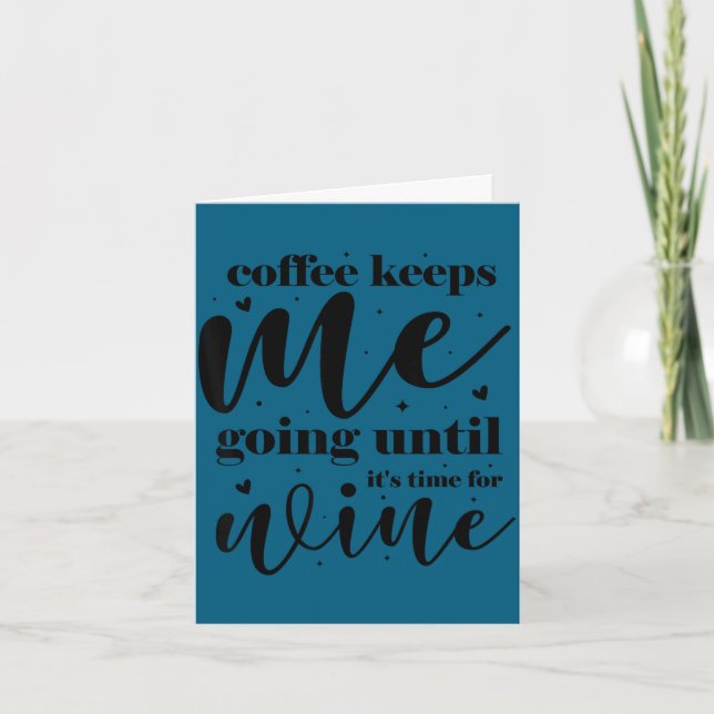Coffee keeps me going until it's time for wine  card (Front)