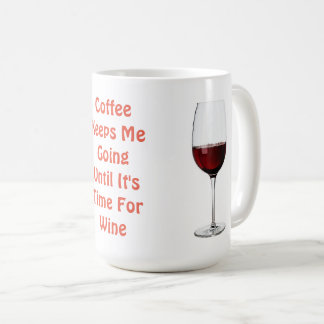 Coffee Keeps Me Going Until It's Time For Wine Mug