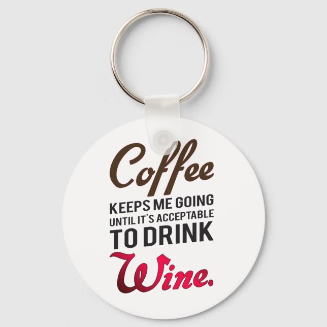 Coffee keeps me going until wine key ring (Front)