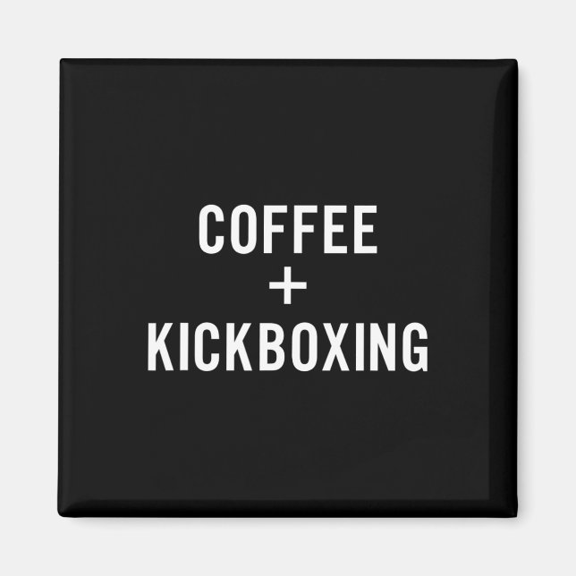 Coffee + Kickboxing For Kickboxer  Magnet (Front)