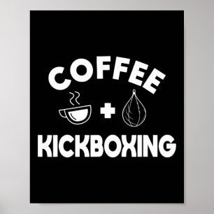 Coffee + Kickboxing Kickboxer Karate Boxing Fighte Poster