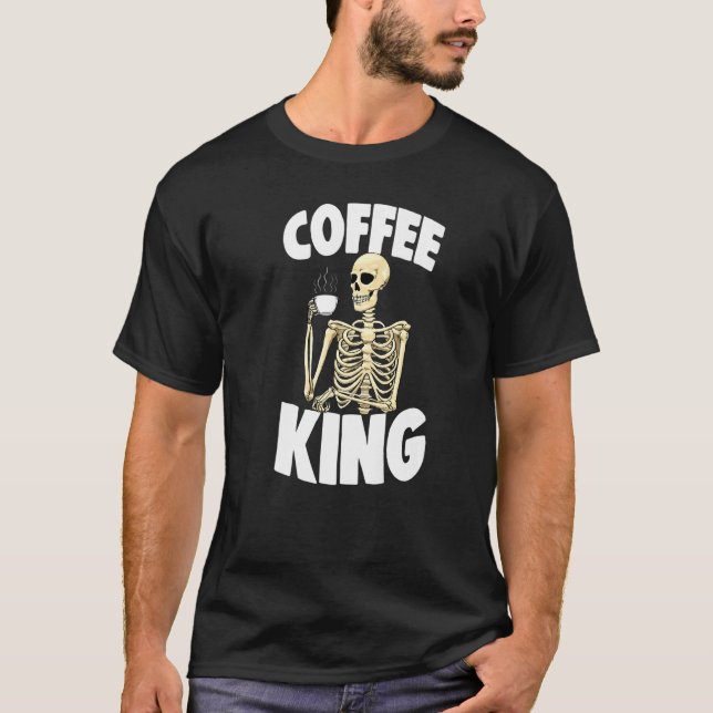 Coffee King Caffeine  Women Coffee Skeleton  1 T-Shirt (Front)