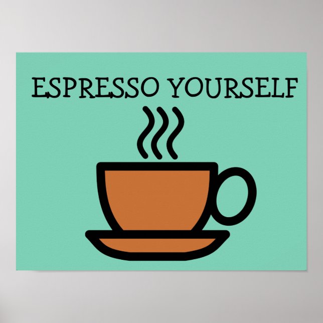 Coffee Kitchen Signs Posters, Espresso Yourself (Front)
