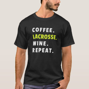 Coffee Lacrosse Wine Repeat Lax Player Funny Lacro T-Shirt