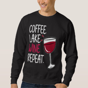 Coffee Lake Wine Drinking  Drinker Sayings Graphic Sweatshirt