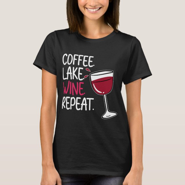 Coffee Lake Wine Drinking  Drinker Sayings Graphic T-Shirt (Front)
