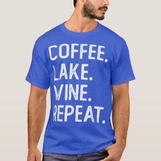 Coffee Lake Wine Repeat Funny Lake Life Wine Coffe T-Shirt