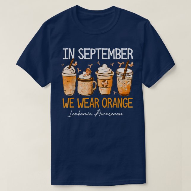 Coffee Latte In September We Wear Orange Leukemia  T-Shirt (Design Front)