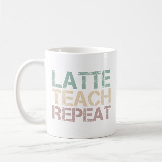  Coffee Latte Teach Repeat Funny Teachers Quote Coffee Mug (Left)