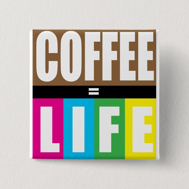 coffee = LIFE 15 Cm Square Badge (Front)