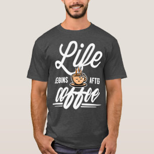 Coffee Life begins after Coffee 3 T-Shirt