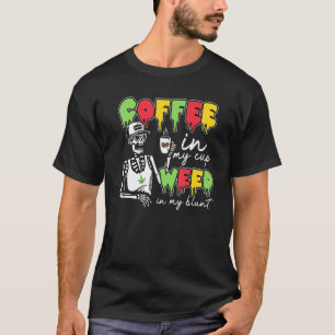 Coffee Life Coffee In My Cup Weed Skeleton Coffee  T-Shirt