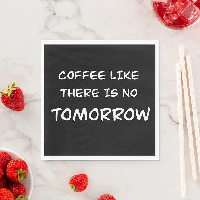 Coffee Like There Is No Tomorrow Napkin (Creator Uploaded)