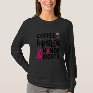 Coffee Lipstick & Women Rights Sassy Feminism T-Shirt