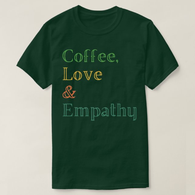 Coffee Love Empathy T-Shirt (Design Front)