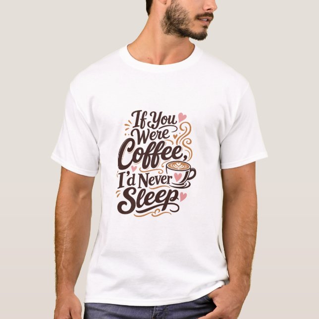 Coffee love flirty message T-Shirt (Front)