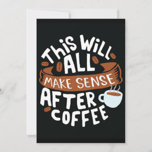 Coffee Lover All Make Sense With Coffee Invitation