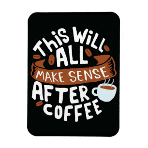Coffee Lover All Make Sense With Coffee Magnet