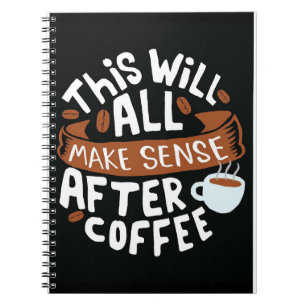 Coffee Lover All Make Sense With Coffee Notebook