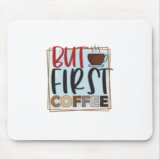 Coffee Lover But First Coffee Mouse Pad
