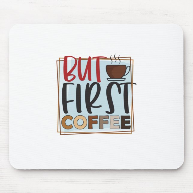 Coffee Lover But First Coffee Mouse Pad (Front)