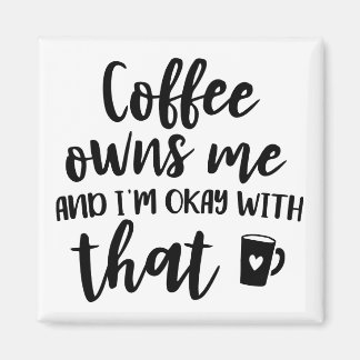 Coffee Lover Caffeine Addict Coffee Owns Me Magnet
