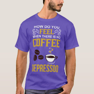 Coffee Lover Caffeine Addict Gift T-Shirt