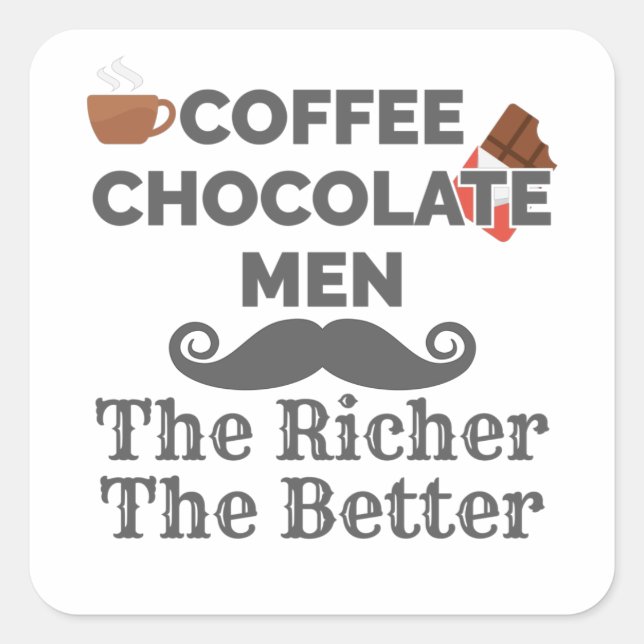 Coffee Lover Chocolate Men The Richer Better Square Sticker (Front)