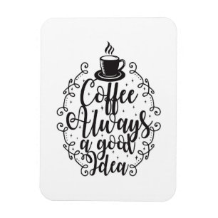 Coffee Lover Coffee Always A Good Idea Magnet