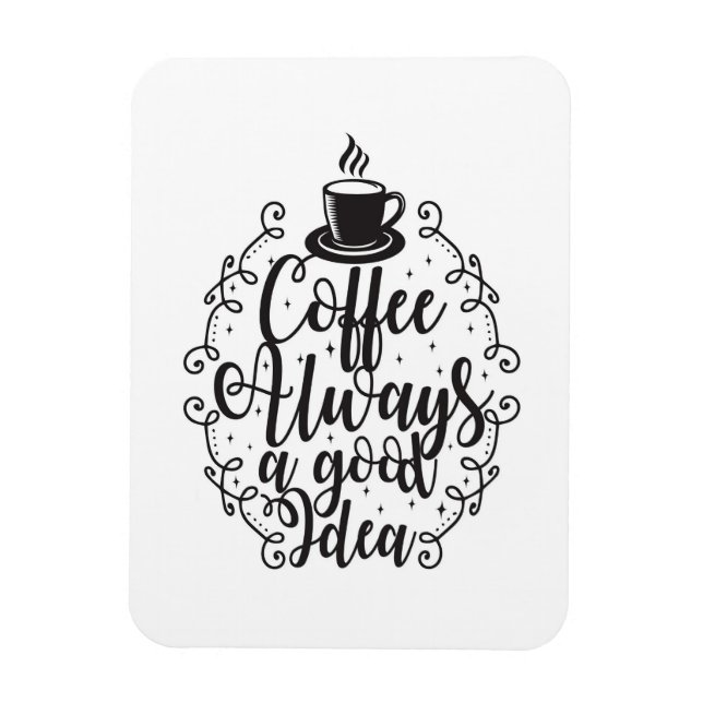 Coffee Lover Coffee Always A Good Idea Magnet (Vertical)