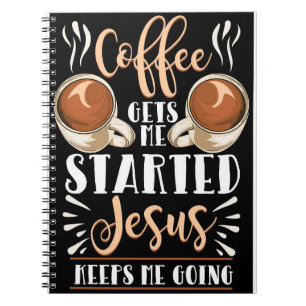 Coffee Lover Coffee Gets Me Started Jesus Notebook