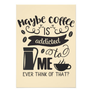 Coffee Lover Coffee Is Addicted To Me Photo Print