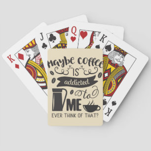 Coffee Lover Coffee Is Addicted To Me Playing Cards