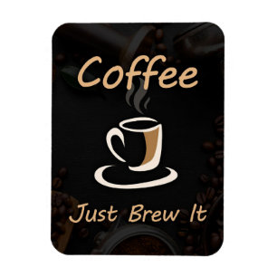 Coffee Lover Coffee Just Brew It Magnet