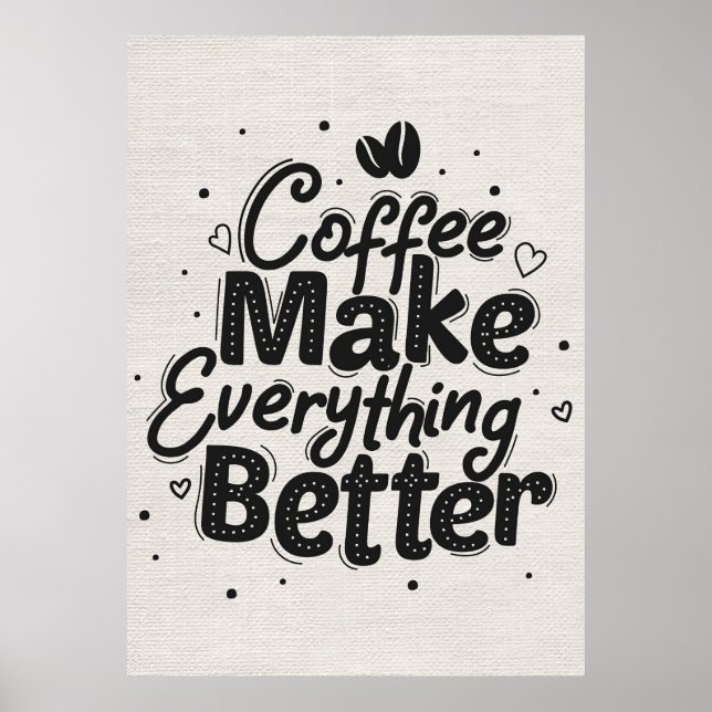 Coffee Lover Coffee Make Everything Better Poster (Front)