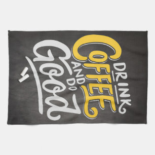 Coffee Lover Drink Coffee And Do Good Tea Towel