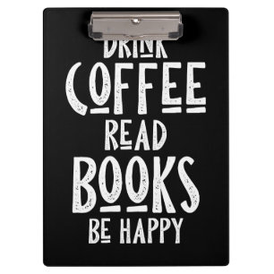 Coffee Lover Drink Coffee Read Books Be Happy Clipboard
