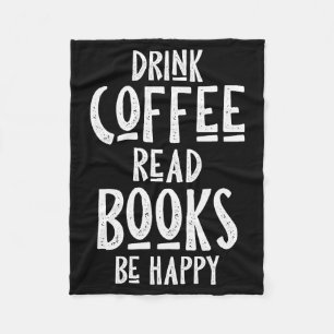 Coffee Lover Drink Coffee Read Books Be Happy Fleece Blanket