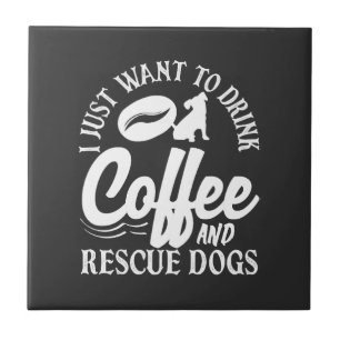 Coffee Lover Drink Coffee Rescue Dogs Ceramic Tile