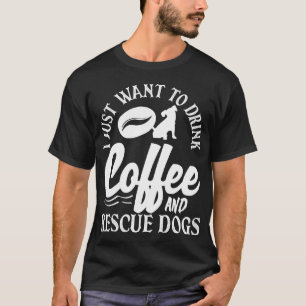 Coffee Lover Drink Coffee Rescue Dogs T-Shirt