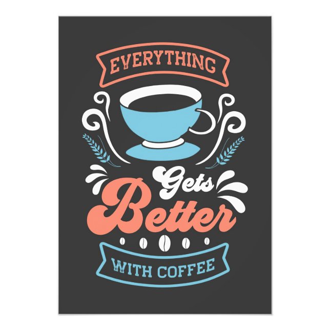 Coffee Lover Everything Gets Better With Coffee Photo Print (Front)
