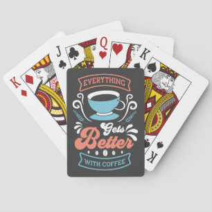 Coffee Lover Everything Gets Better With Coffee Playing Cards